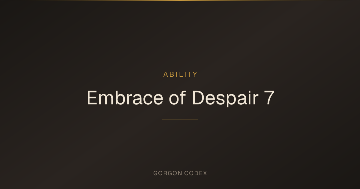 Embrace of Despair 7 | Abilities | Project Gorgon