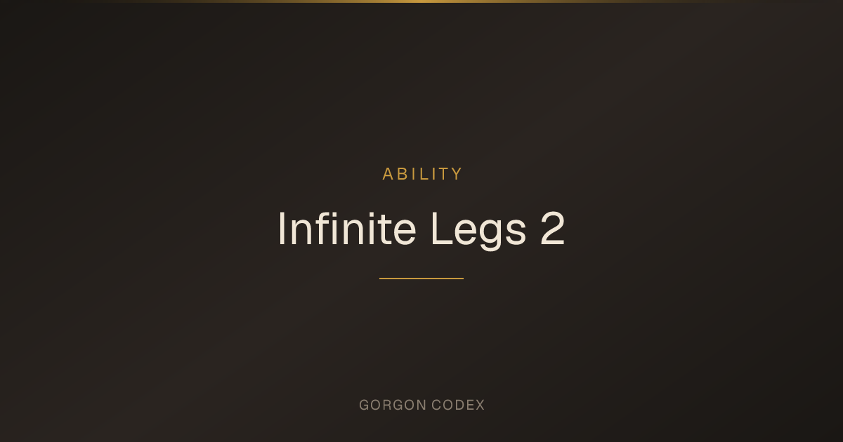 Infinite Legs 2 | Abilities | Project Gorgon