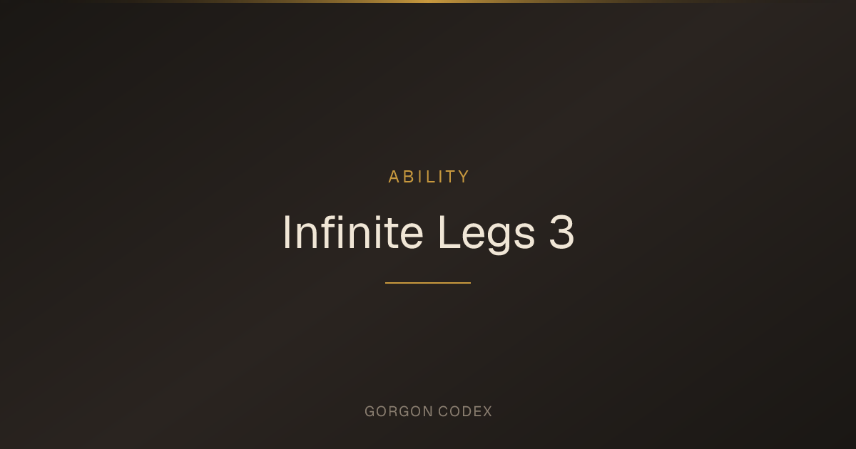 Infinite Legs 3 | Abilities | Project Gorgon