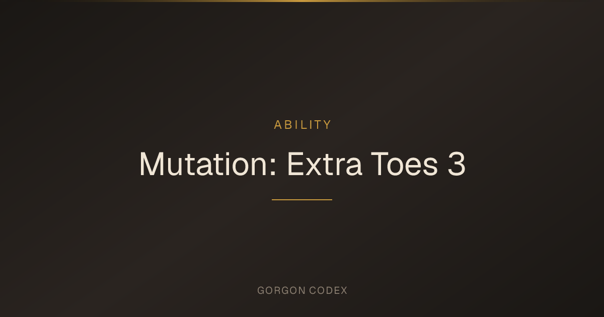 Mutation: Extra Toes 3 | Abilities | Project Gorgon