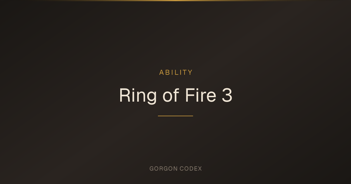 Ring of Fire 3 | Abilities | Project Gorgon