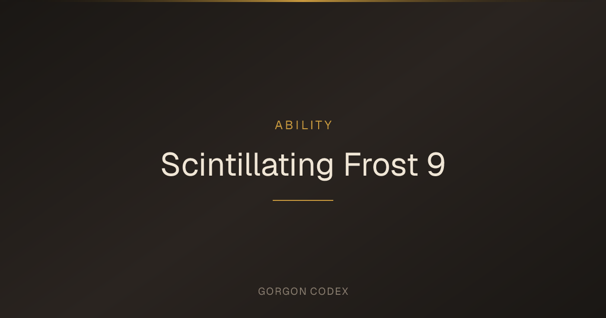 Scintillating Frost 9 | Abilities | Project Gorgon