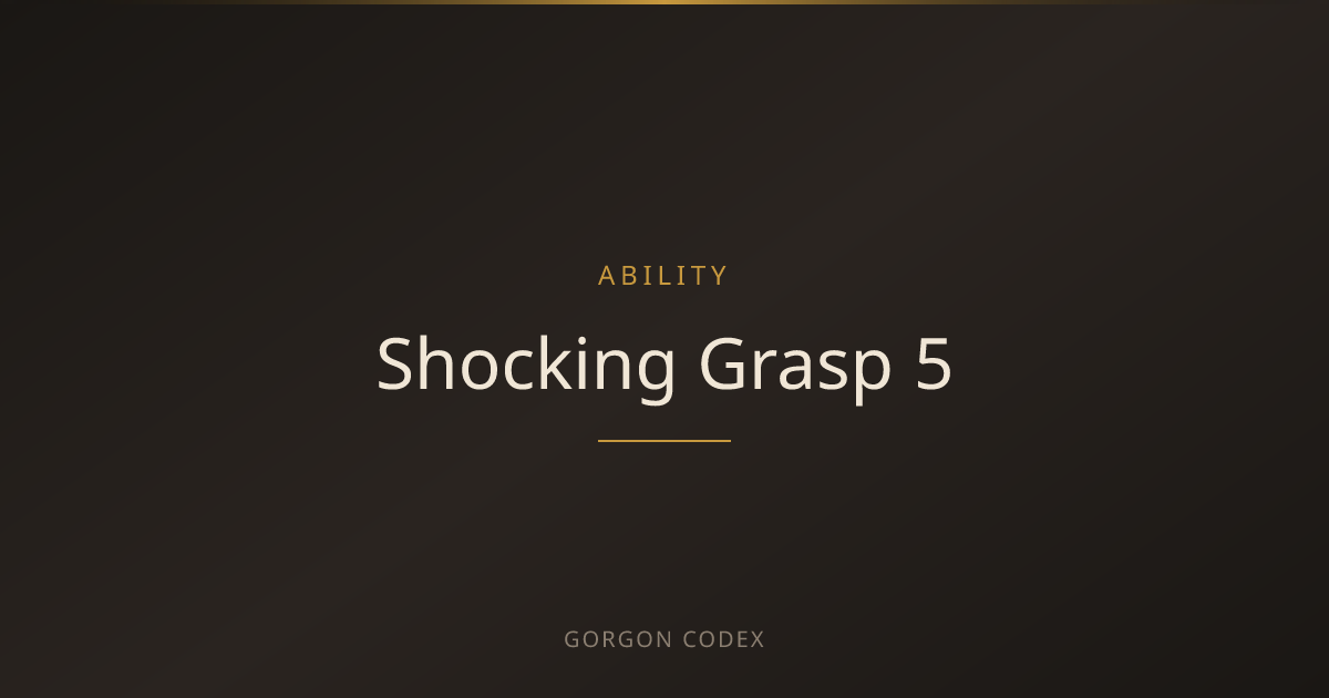 Shocking Grasp 5 | Abilities | Project Gorgon