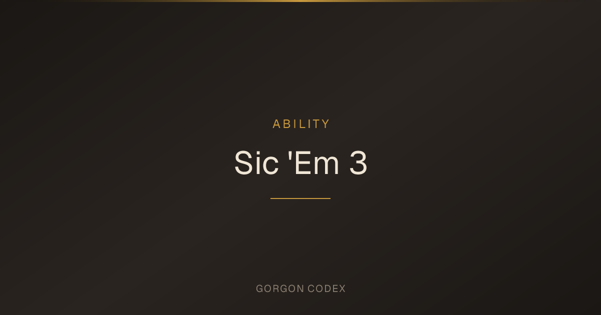 Sic 'Em 3 | Abilities | Project Gorgon