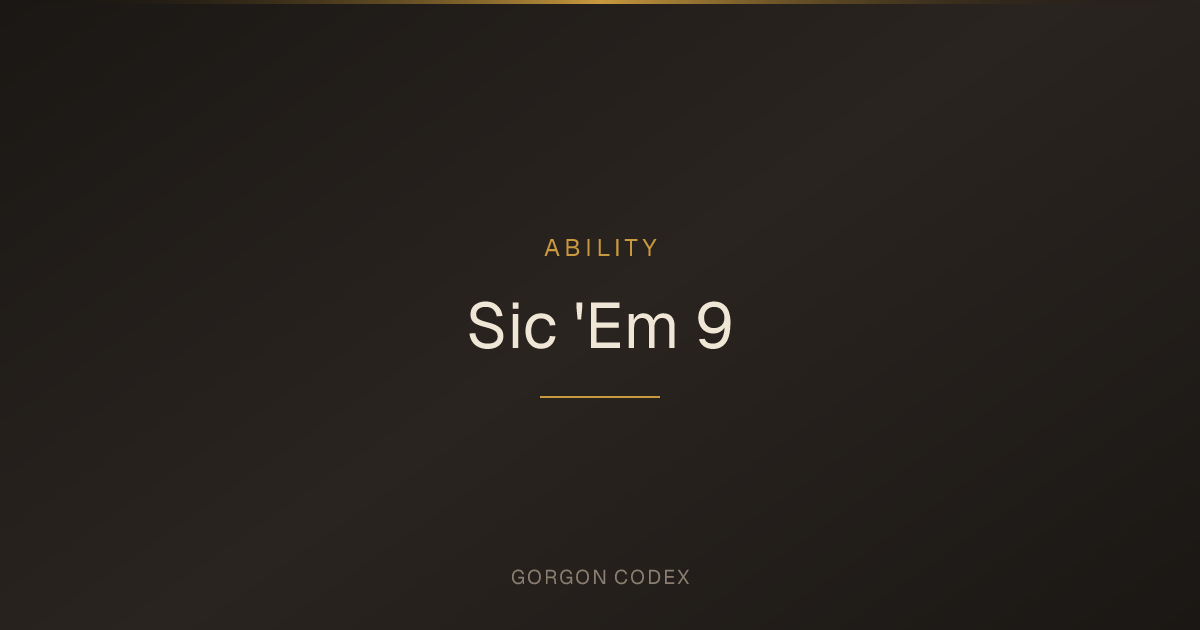 Sic 'Em 9 | Abilities | Project Gorgon