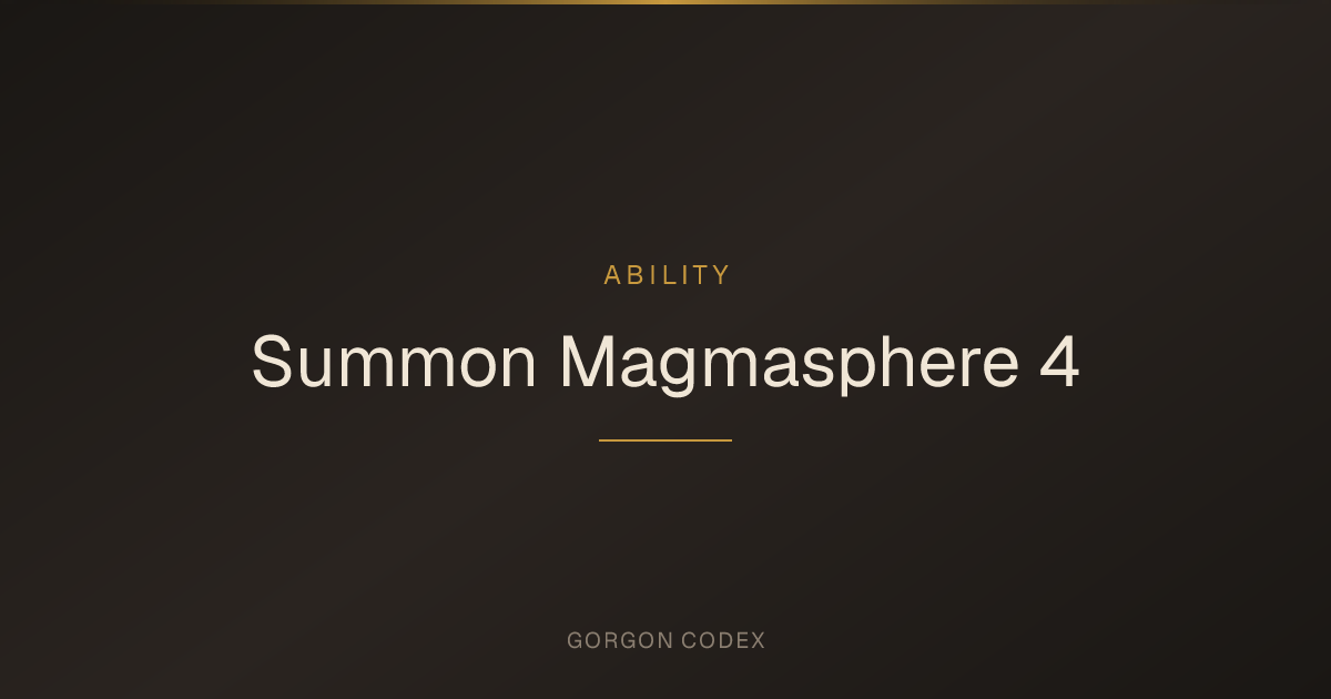 Summon Magmasphere 4 | Abilities | Project Gorgon