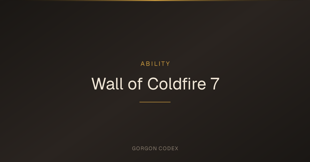 Wall of Coldfire 7 | Abilities | Project Gorgon