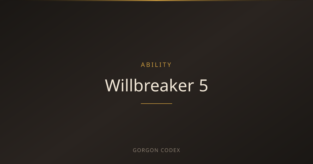 Willbreaker 5 | Abilities | Project Gorgon