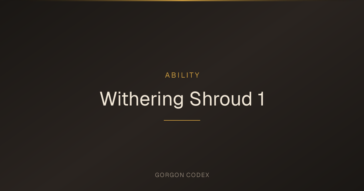 Withering Shroud 1 | Abilities | Project Gorgon