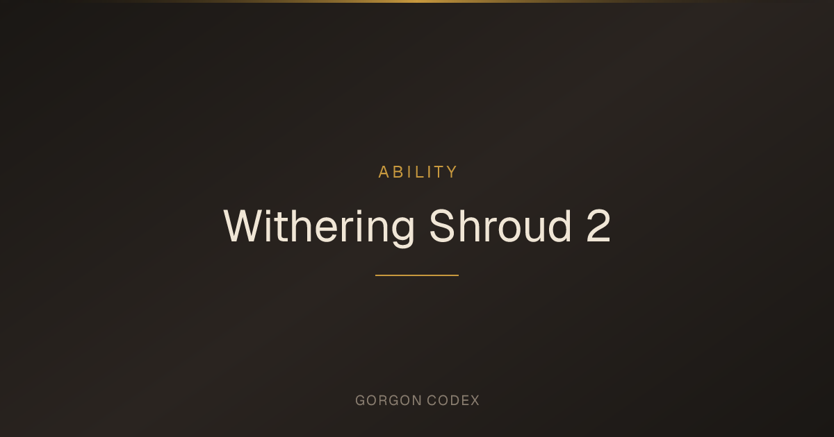 Withering Shroud 2 | Abilities | Project Gorgon