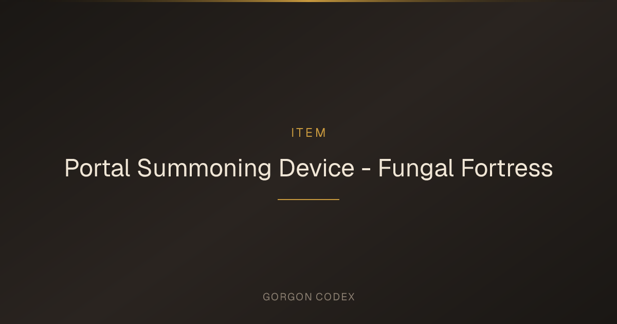 Portal Summoning Device - Fungal Fortress | Items | Project Gorgon