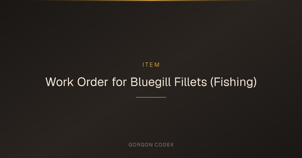 Work Order for Bluegill Fillets (Fishing) | Items | Project Gorgon