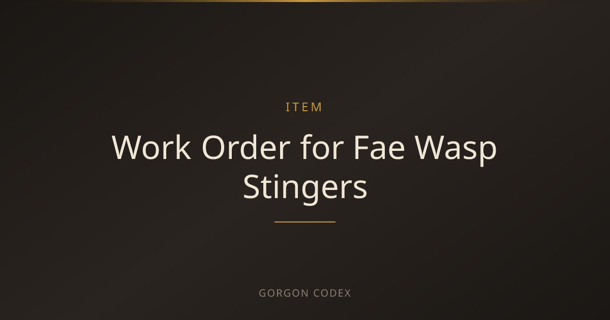 Work Order for Fae Wasp Stingers | Items | Project Gorgon