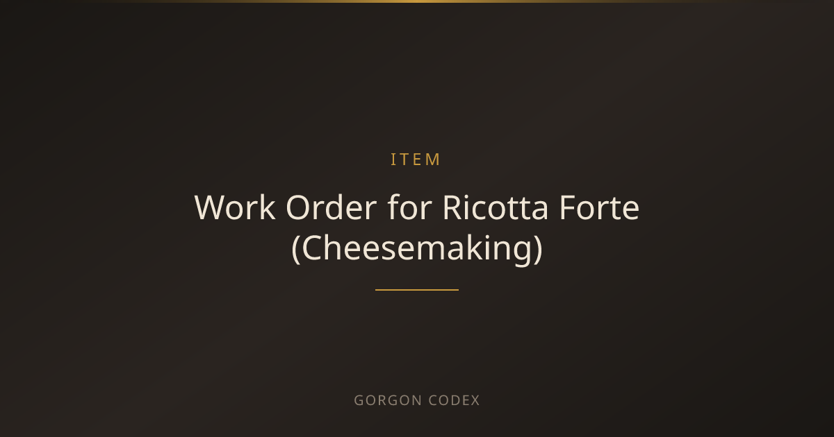 Work Order for Ricotta Forte (Cheesemaking) | Items | Project Gorgon