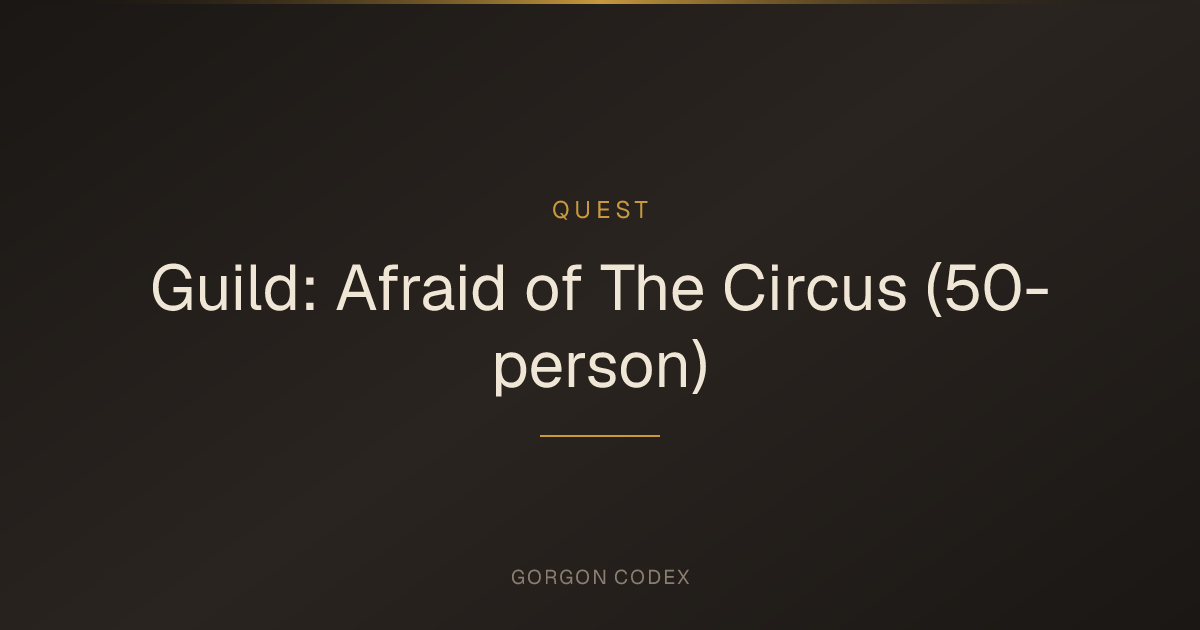 Guild: Afraid of The Circus (50-person) | Quests | Project Gorgon
