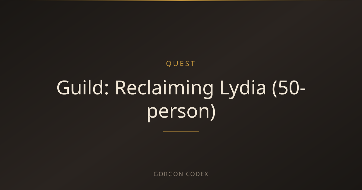 Guild: Reclaiming Lydia (50-person) | Quests | Project Gorgon