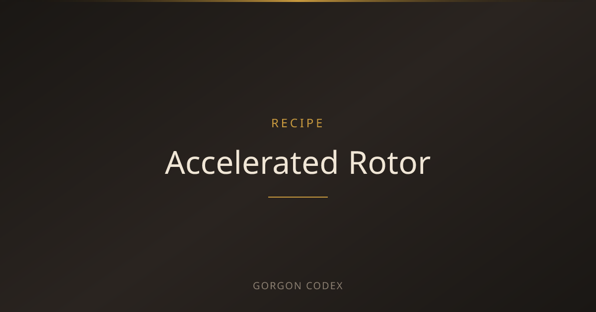 Accelerated Rotor | Recipes | Project Gorgon
