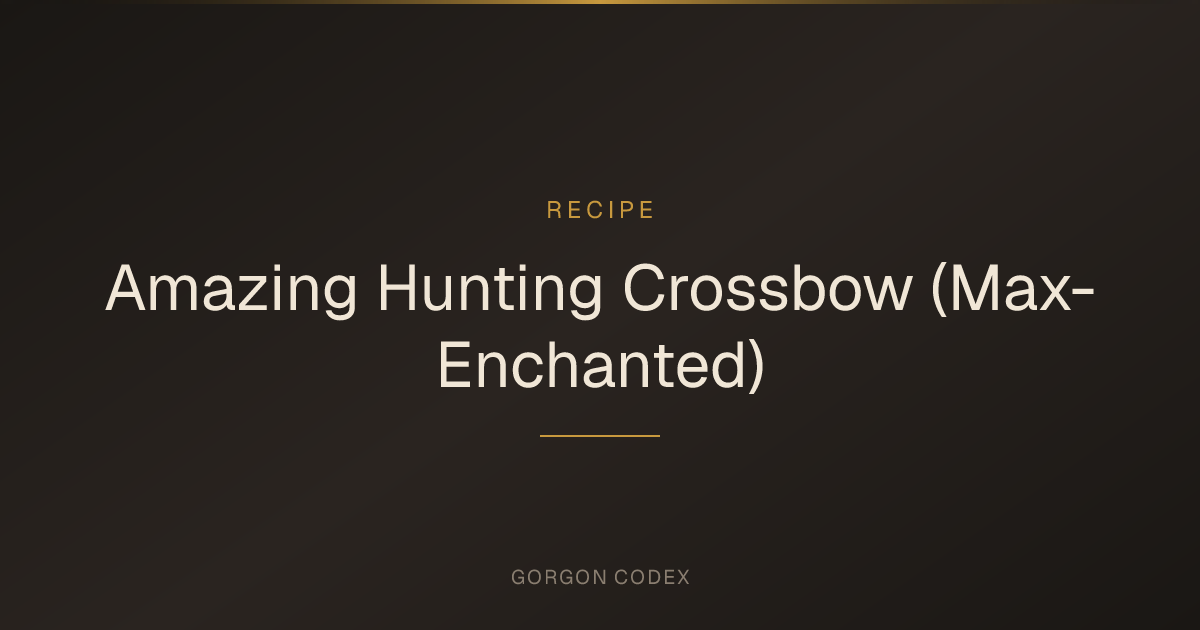 Amazing Hunting Crossbow (Max-Enchanted) | Recipes | Project Gorgon