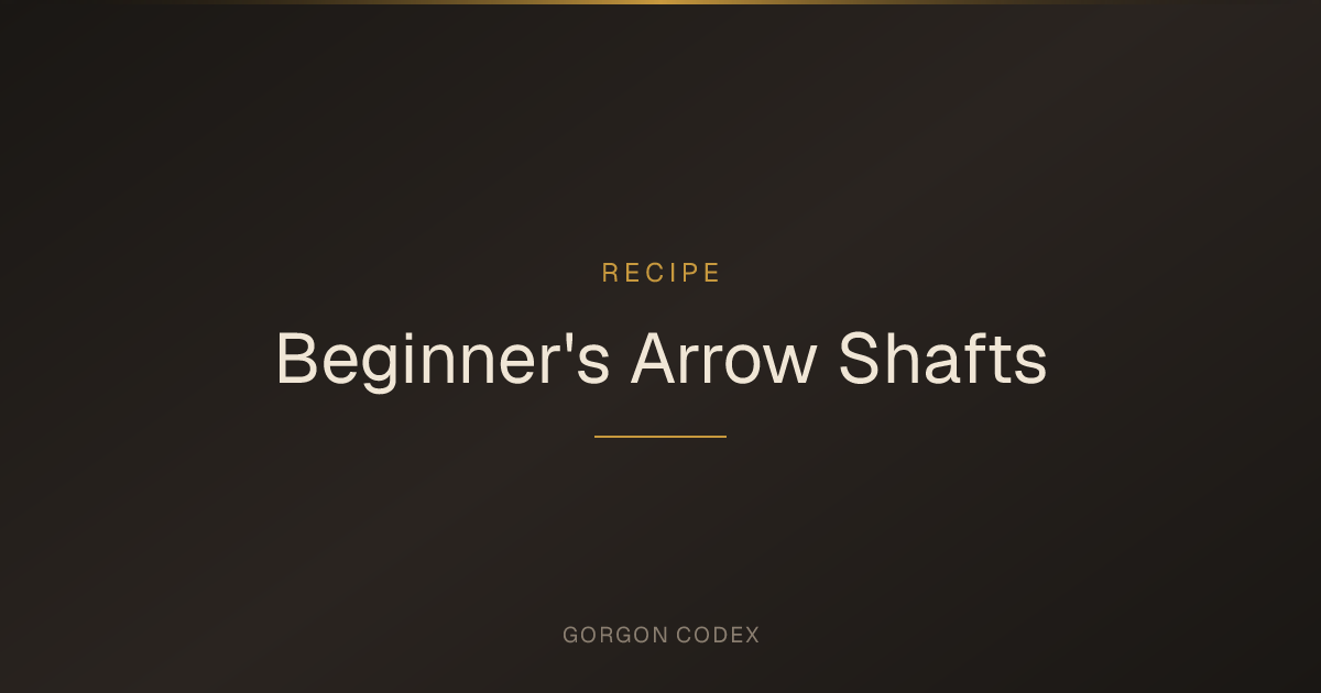 Beginner's Arrow Shafts | Recipes | Project Gorgon