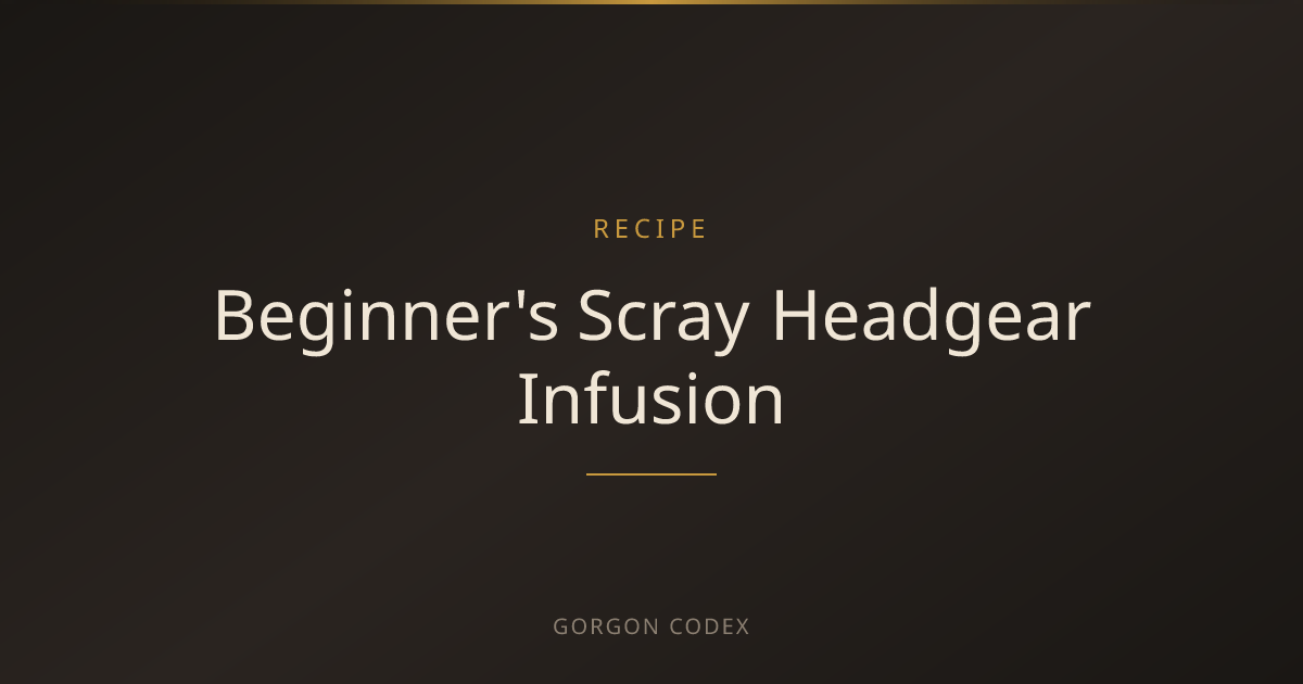 Beginner's Scray Headgear Infusion | Recipes | Project Gorgon