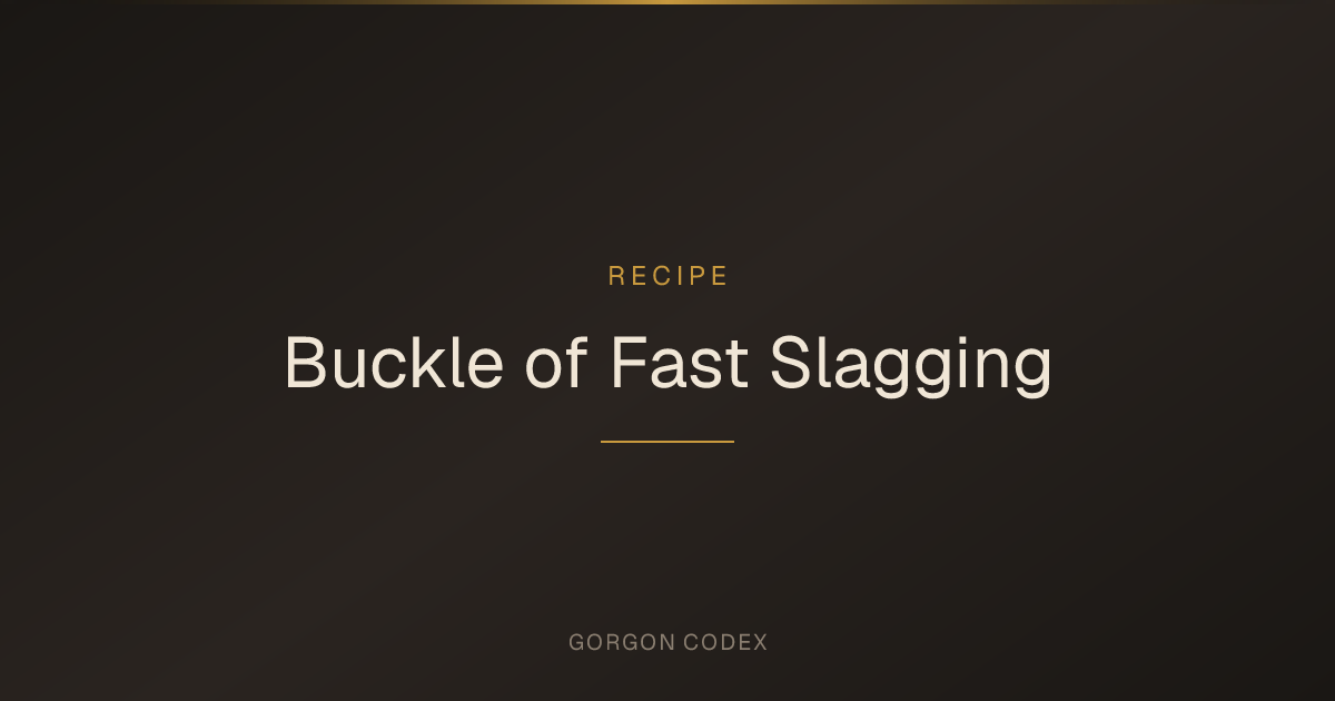 Buckle of Fast Slagging | Recipes | Project Gorgon