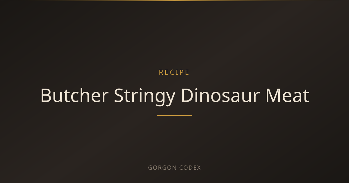 Butcher Stringy Dinosaur Meat | Recipes | Project Gorgon
