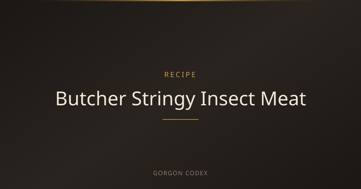 Butcher Stringy Insect Meat | Recipes | Project Gorgon