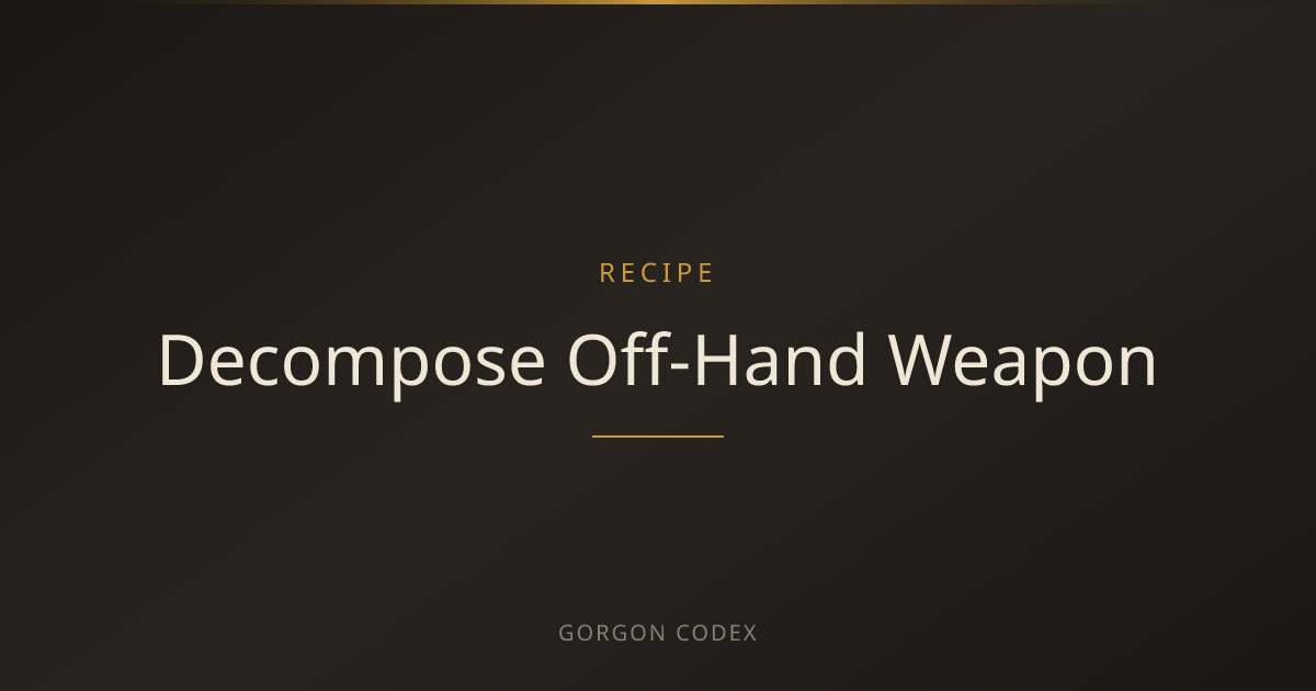Decompose Off-Hand Weapon | Recipes | Project Gorgon