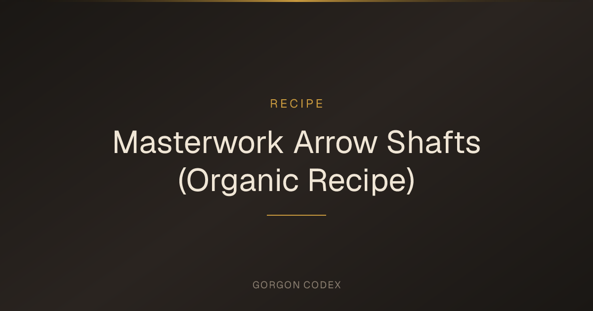 Masterwork Arrow Shafts (Organic Recipe) | Recipes | Project Gorgon