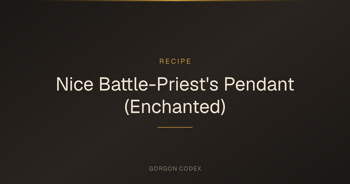Nice Battle-Priest's Pendant (Enchanted) | Recipes | Project Gorgon