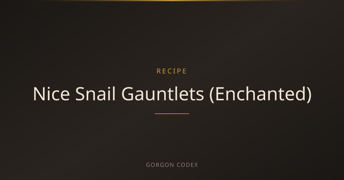 Nice Snail Gauntlets (Enchanted) | Recipes | Project Gorgon