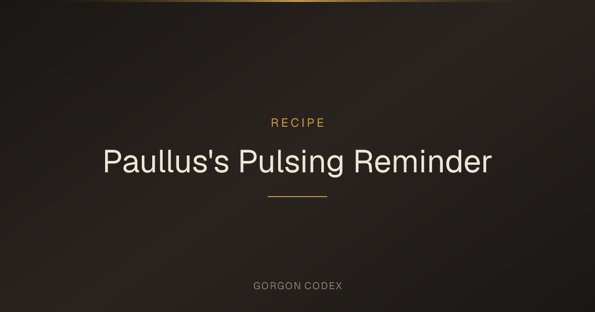 Paullus's Pulsing Reminder | Recipes | Project Gorgon