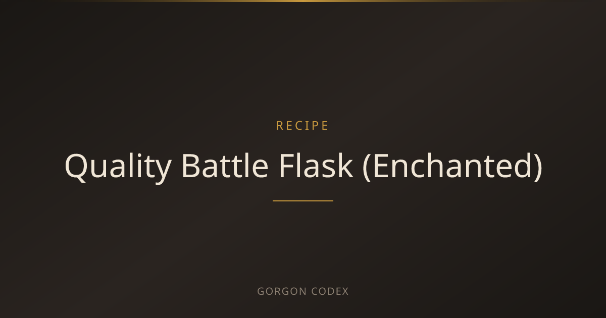 Quality Battle Flask (Enchanted) | Recipes | Project Gorgon