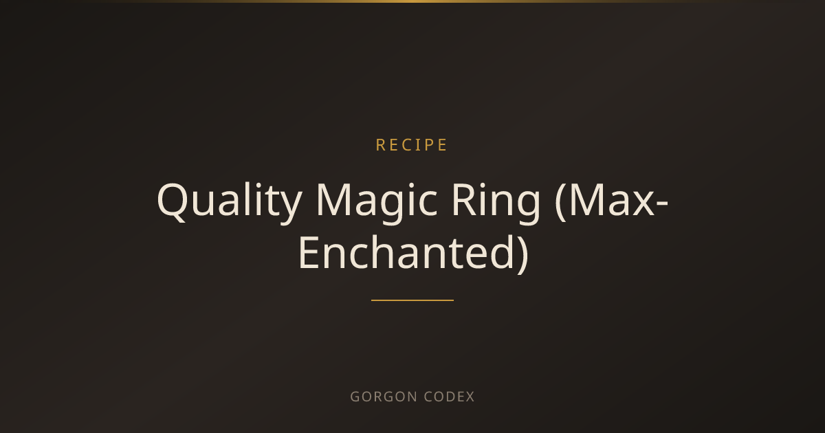 Quality Magic Ring (Max-Enchanted) | Recipes | Project Gorgon