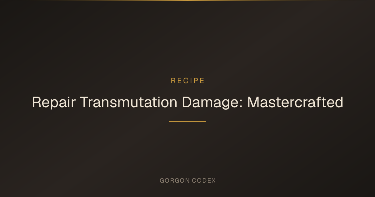 Repair Transmutation Damage: Mastercrafted | Recipes | Project Gorgon