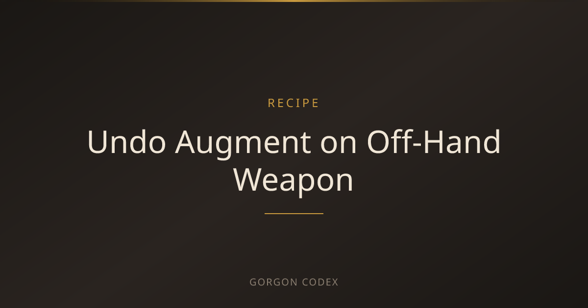 Undo Augment on Off-Hand Weapon | Recipes | Project Gorgon