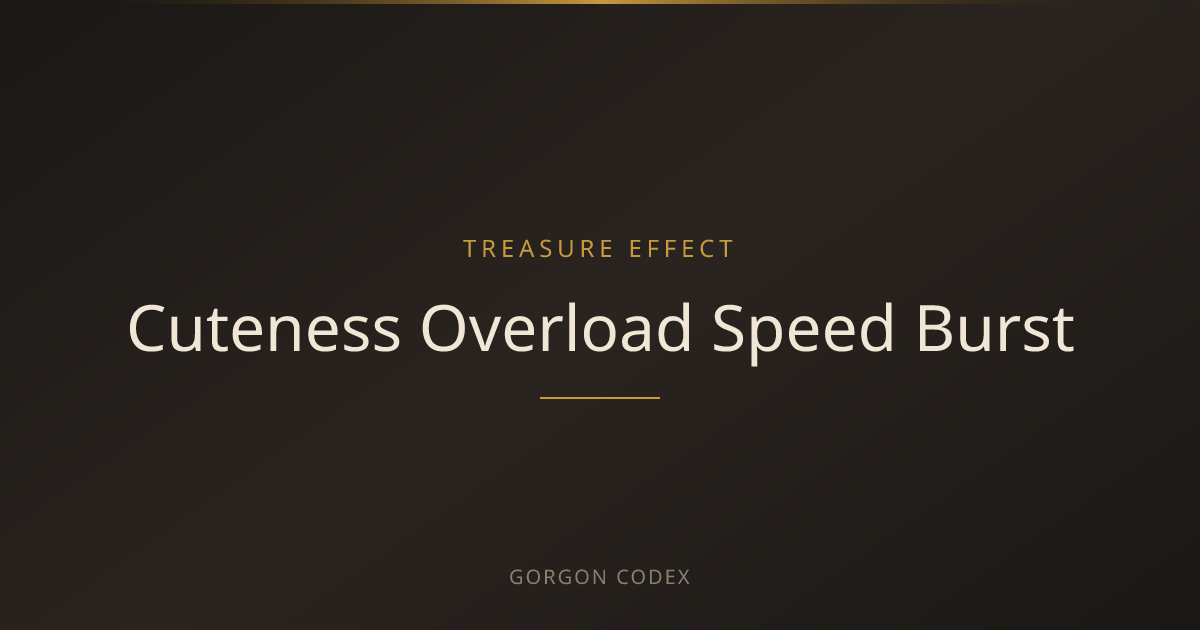 Cuteness Overload Speed Burst | Treasure Effects | Project Gorgon