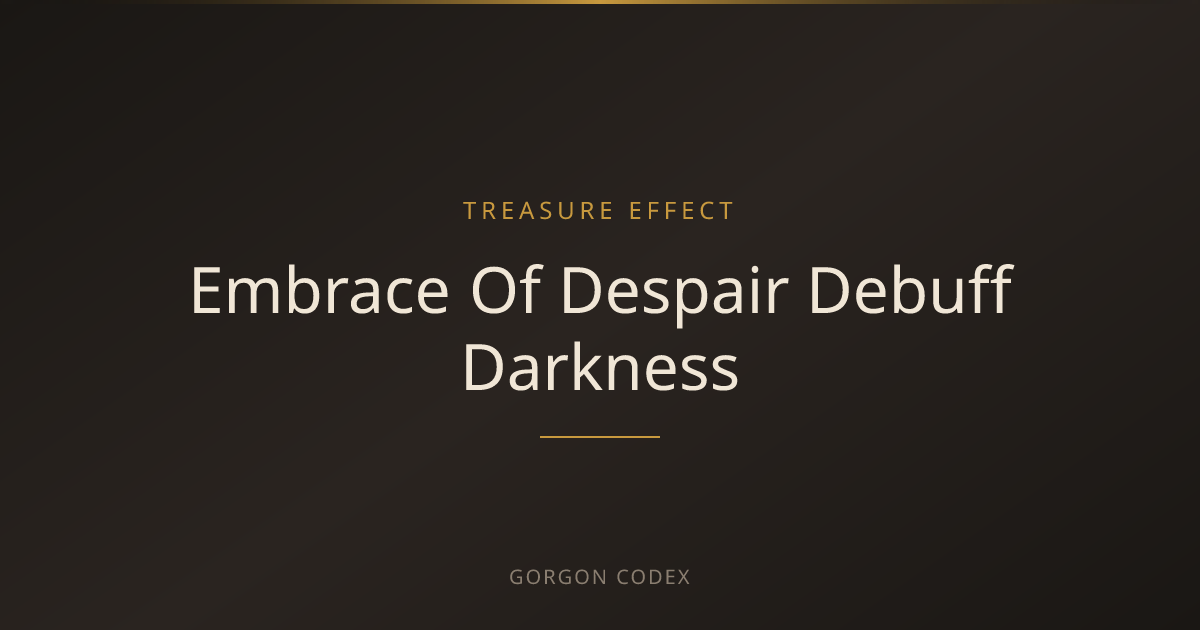 Embrace Of Despair Debuff Darkness | Treasure Effects | Project Gorgon