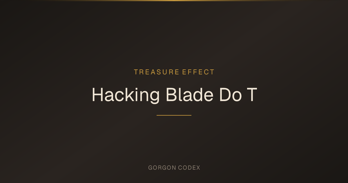 Hacking Blade Do T | Treasure Effects | Project Gorgon