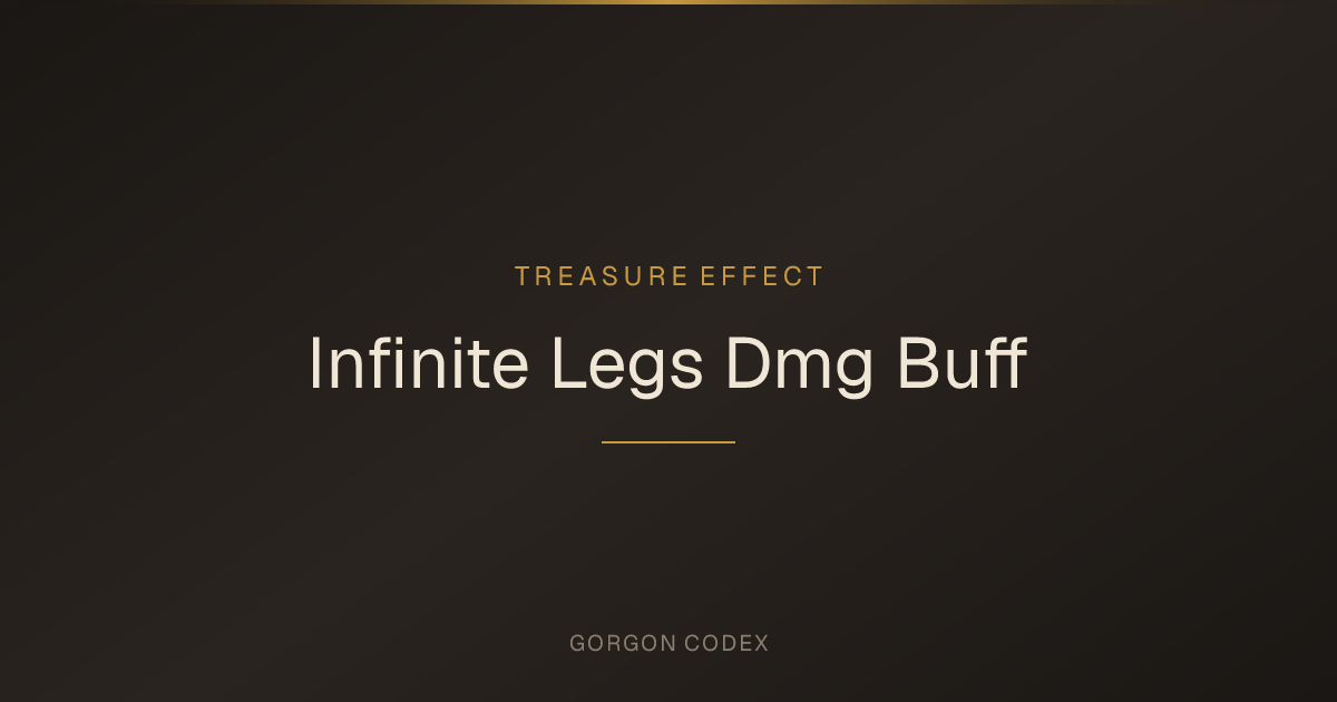 Infinite Legs Dmg Buff | Treasure Effects | Project Gorgon