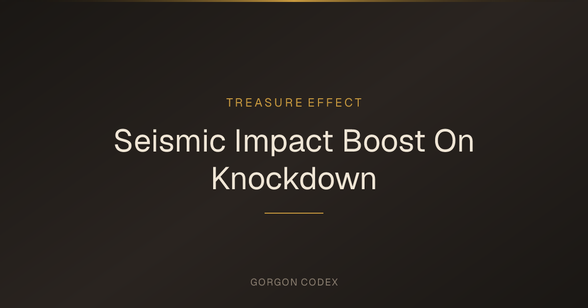Seismic Impact Boost On Knockdown | Treasure Effects | Project Gorgon