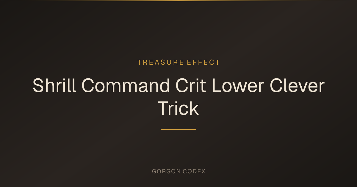 Shrill Command Crit Lower Clever Trick | Treasure Effects | Project Gorgon