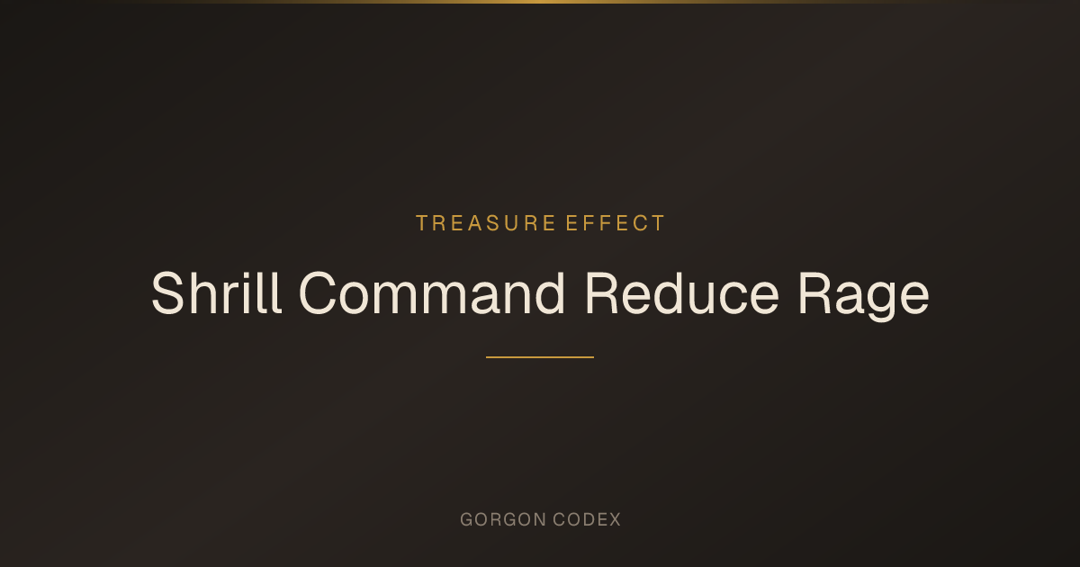 Shrill Command Reduce Rage | Treasure Effects | Project Gorgon