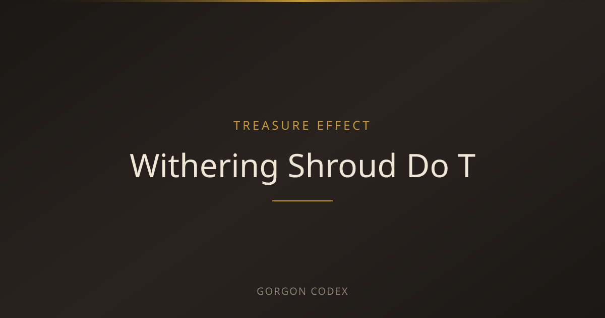 Withering Shroud Do T | Treasure Effects | Project Gorgon